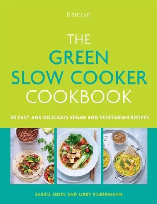 The Green Slow Cooker Cookbook: 80 Easy and Delicious Vegan and Vegetarian Meals by Libby Silbermann