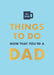 Things to Do Now That You're a Dad by David Baird
