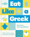 Eat Like a Greek: 100 Quick, Easy, Delicious Recipes by Marina Georgallides