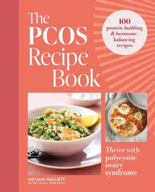 The Pcos Recipe Book: Thrive with Polycystic Ovary Syndrome: 100 Protein-Building & Hormone-Balancing Recipes by Megan Hallett