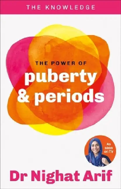 The Power of Puberty & Periods: The pocket guide to female health from one of TV's best loved doctors by Dr Nighat Arif