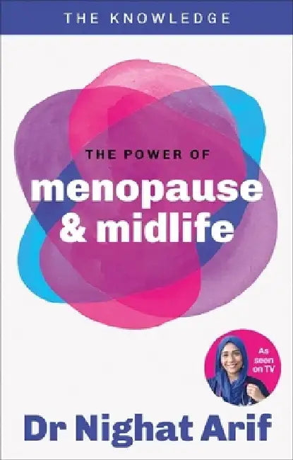 The Power of Menopause & Midlife: The pocket guide to female health from one of TV's best loved doctors by Dr Nighat Arif