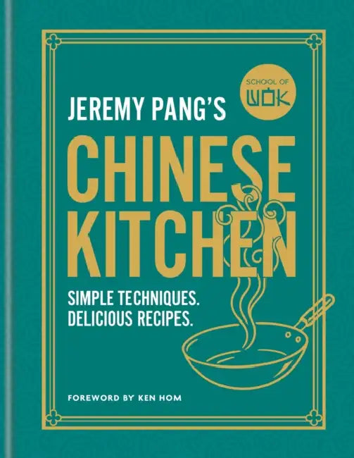 School of Wok: Jeremy Pang's Chinese Kitchen: Simple techniques and recipes to enjoy delicious Chinese food at home by Jeremy Pang
