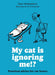 My Cat Is Ignoring Me!?: Practical Advice for Cat Lovers by Per José Karlén, Peter Wedderburn