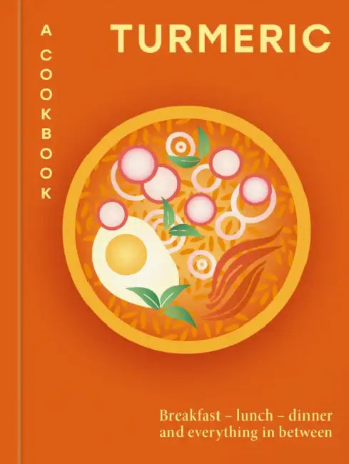 Turmeric: A Cookbook: Breakfast - Lunch - Dinner and Everything in Between by Hamlyn