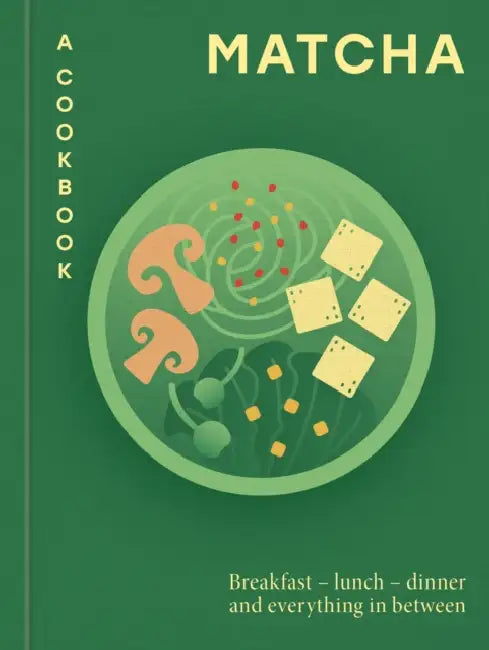 Matcha: A Cookbook: Breakfast - Lunch - Dinner and Everything in Between by Hamlyn