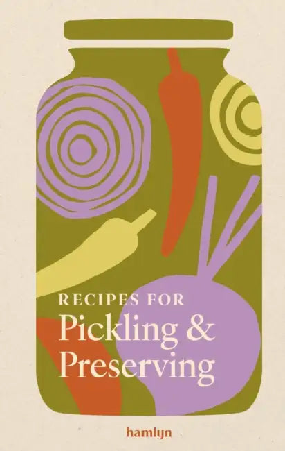 Recipes for Pickling & Preserving: 65 Traditional Recipes by Francesca Huntingdon