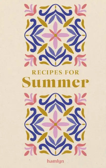 Recipes for Summer: 65 Seasonal Recipes by Francesca Huntingdon