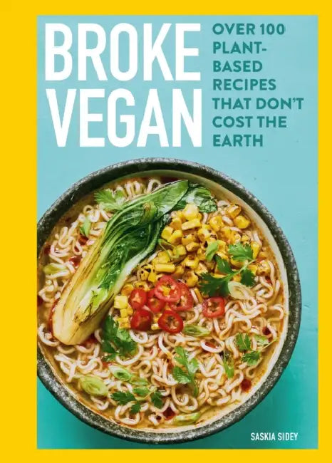Broke Vegan: Over 100 Plant-Based Recipes That Don't Cost the Earth by Saskia Sidey