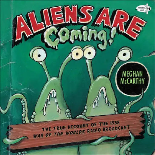 Aliens Are Coming! the True Account of the 1938 War of the Worlds Radio Broadca by Meghan McCarthy