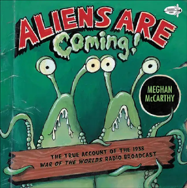 Aliens Are Coming! the True Account of the 1938 War of the Worlds Radio Broadca by Meghan McCarthy