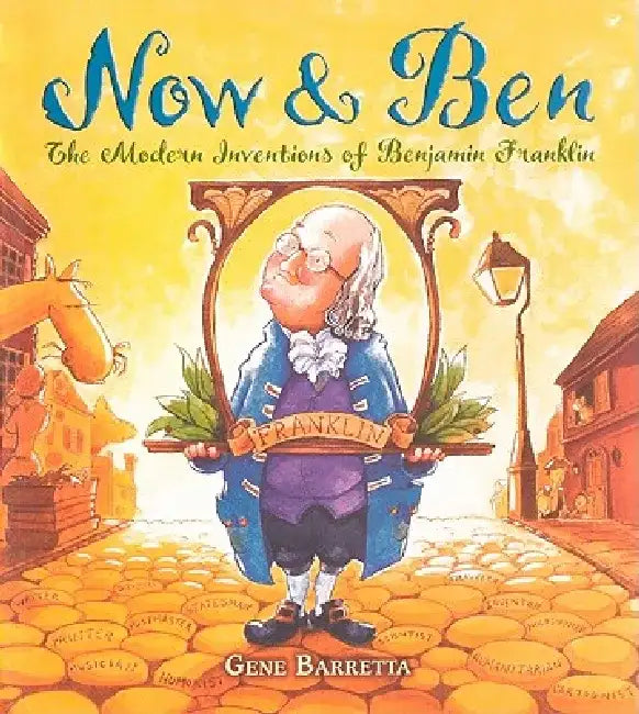 Now & Ben: The Modern Inventions of Benjamin Franklin by Gene Barretta