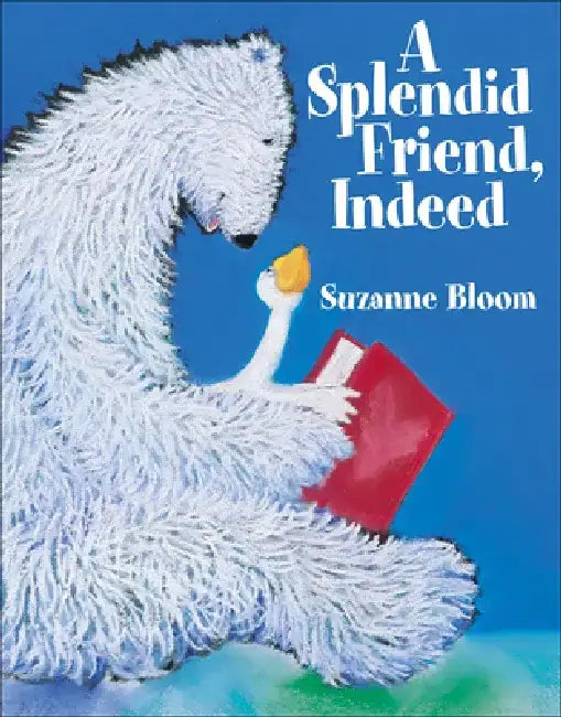 A Splendid Friend Indeed by Suzanne Bloom
