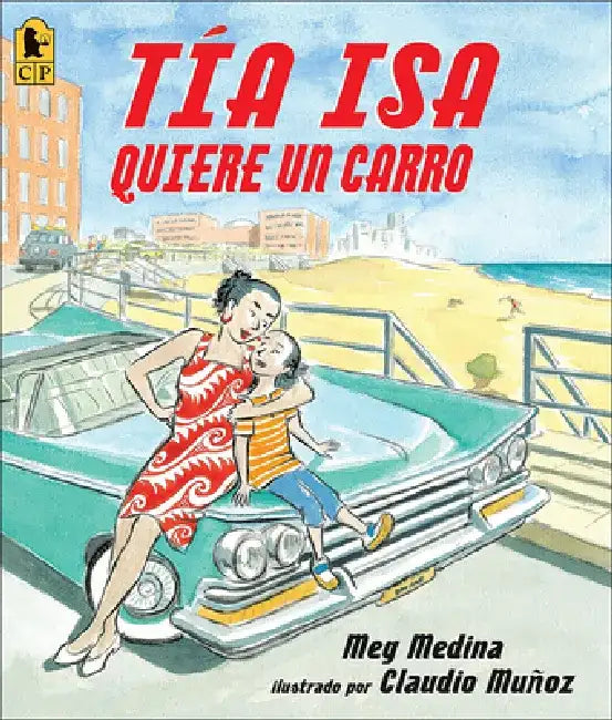 Tia ISA Quiere Un Carro (Tia ISA Wants a Car) by Meg Medina