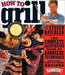 How to Grill: The Complete Illustrated Book of Barbecue Techniques by Steven Raichlen