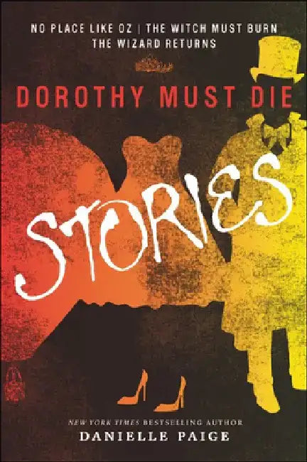 Dorothy Must Die Stories: No Place Like Oz, the Witch Must Burn, the Wizard Retu by Danielle Paige