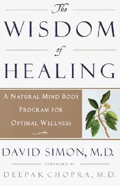 The Wisdom of Healing: A Natural Mind Body Program for Optimal Wellness by Deepak Chopra