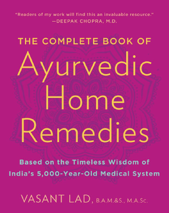 The Complete Book of Ayurvedic Home Remedies: Based on the Timeless Wisdom of India's 5,000-Year-Old Medical System by Vasant Lad
