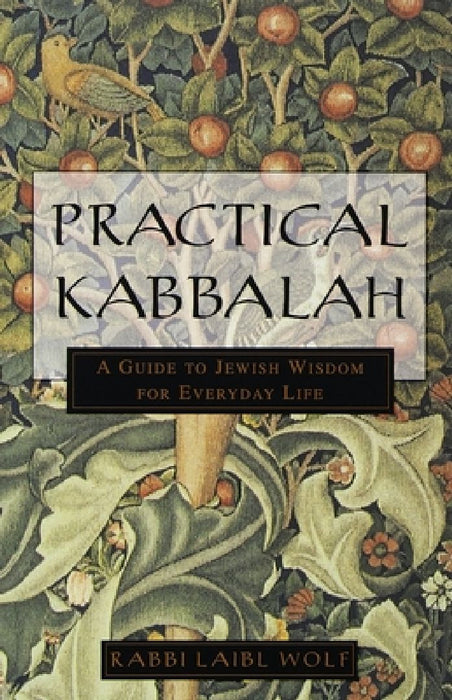 Practical Kabbalah: A Guide to Jewish Wisdom for Everyday Life by Laibl Wolf