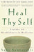 Heal Thy Self: Lessons on Mindfulness in Medicine by Saki Santorelli