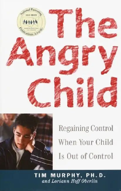 The Angry Child: Regaining Control When Your Child Is Out of Control by Timothy Murphy