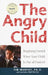 The Angry Child: Regaining Control When Your Child Is Out of Control by Timothy Murphy