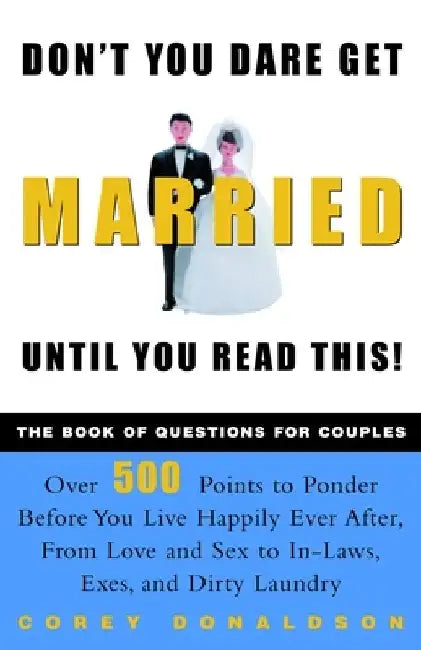 Don't You Dare Get Married Until You Read This!: The Book of Questions for Couples by Corey Donaldson