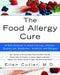 The Food Allergy Cure: A New Solution to Food Cravings, Obesity, Depression, Headaches, Arthritis, and Fatigue by Ellen Cutler