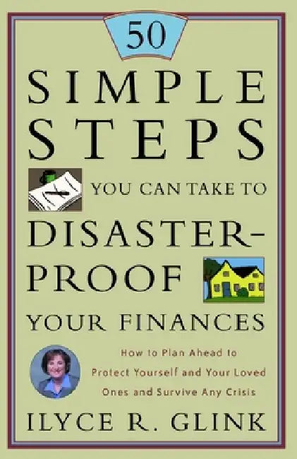 50 Simple Steps You Can Take to Disaster-Proof Your Finances: How to Plan Ahead to Protect Yourself and Your Loved Ones and Survive Any Crisis by Ilyce R. Glink