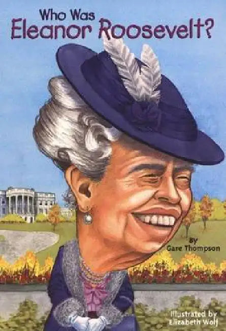 Who Was Eleanor Roosevelt by Gare Thompson, Elizabeth Wolf