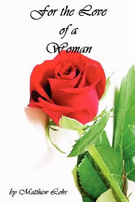 For the Love of a Woman by Matthew Lohr