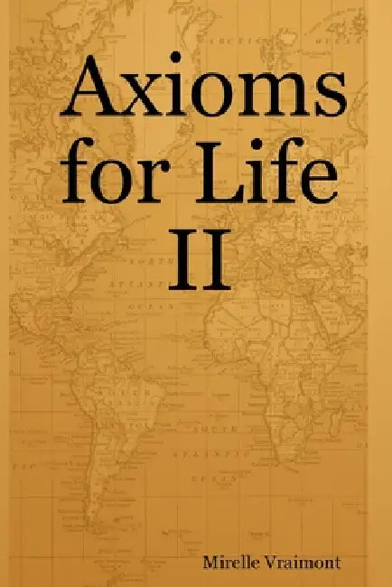 Axioms for Life II by Mirelle Vraimont