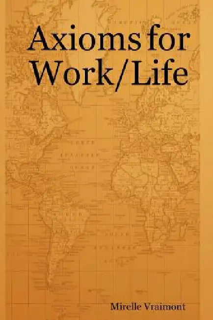 Axioms for Work/Life by Mirelle Vraimont