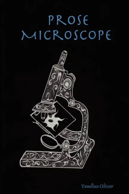 Prose Microscope by Tonelius Oliver