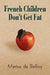 French Children Don't Get Fat by Marisa De Belloy