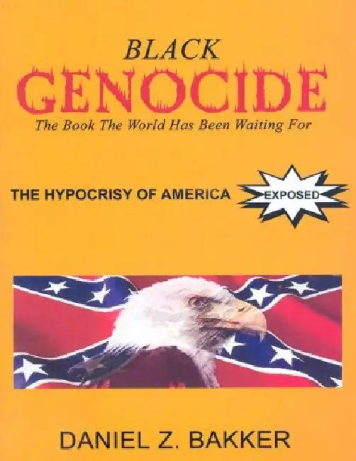 Black Genocide: Hypocrisy of America Exposed by Daniel Z./ Rouoenolt, Amy Bakker