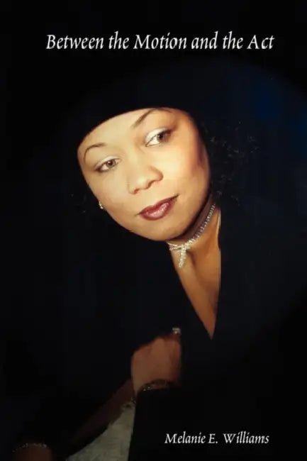 Between the Motion and the ACT by Melanie E. Williams