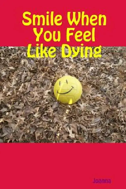 Smile When You Feel Like Dying by Joanna Arnold