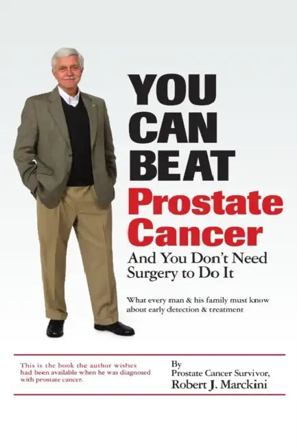 You Can Beat Prostate Cancer by Robert J. Marckini