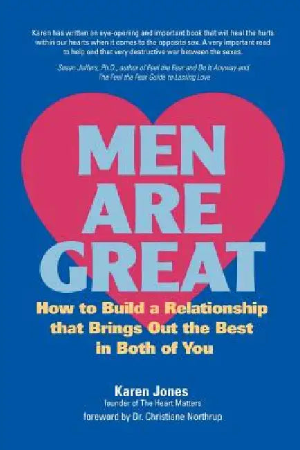 Men are Great - How to Build a Relationship That Brings out the Best in Both of You by Karen Jones