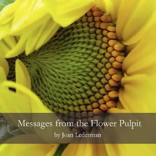 Messages from the Flower Pulpit by Joan Lederman