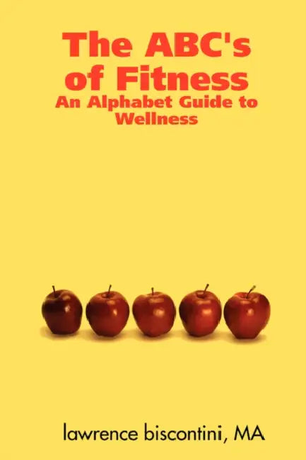 The ABC's of Fitness: An Alphabet Guide to Wellness by Ma Lawrence Biscontini