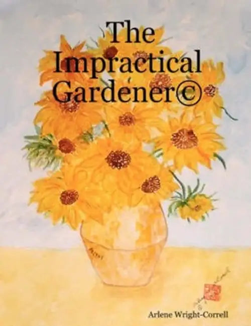 The Impractical Gardener (c) by Arlene Wright-Correll