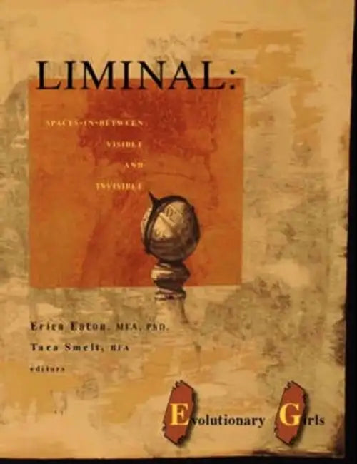 Liminal: Spaces-In-Between Visible and Invisible by Erica Eaton Mfa, Bfa Tara Smelt