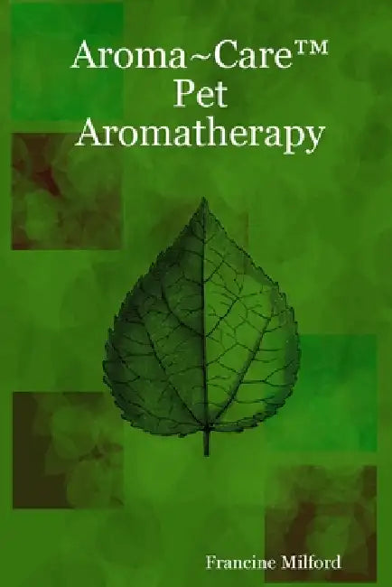 Aroma Care(TM) Pet Aromatherapy by Francine Milford