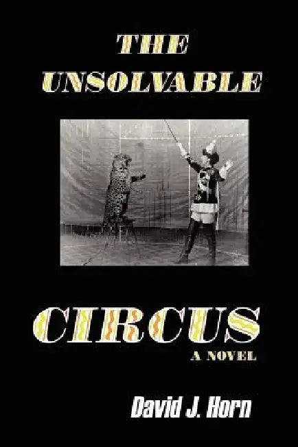 The Unsolvable Circus by David J. Horn