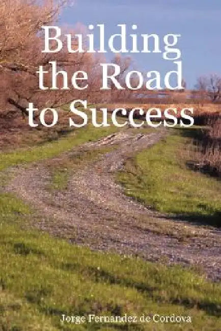 Building the Road to Success by Jorge Fernandez De Cordova