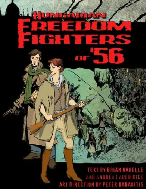 Hungarian Freedom FIghters of '56 by Andrea Lauer Rice