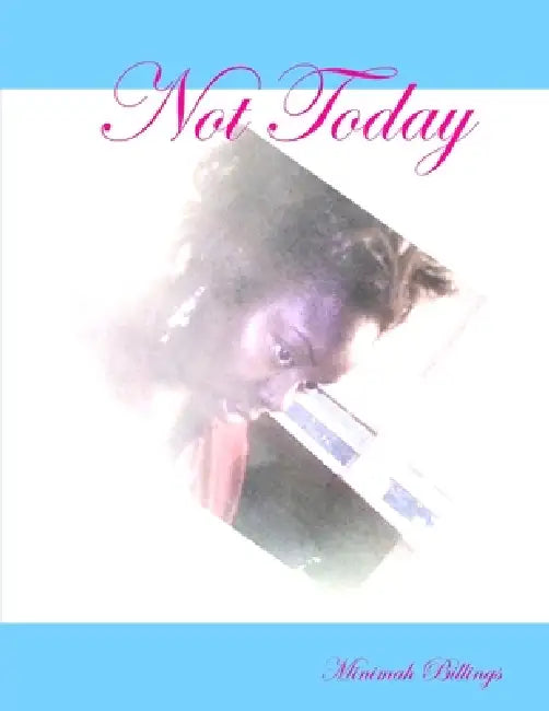 Not Today by Minimah Billings