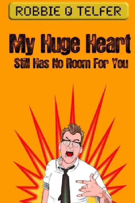 My Huge Heart Still Has No Room For You by Robbie Q. Telfer